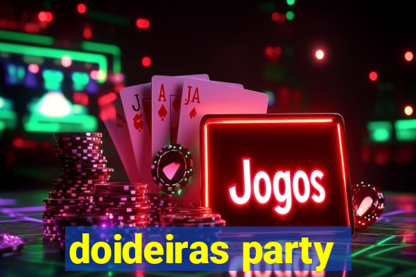 doideiras party