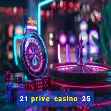 21 prive casino 25 free spins