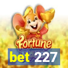 bet 227