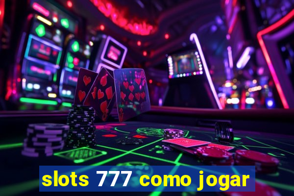 slots 777 como jogar