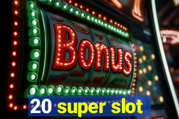 20 super slot