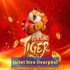 toilet hire liverpool