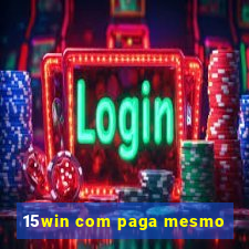 15win com paga mesmo