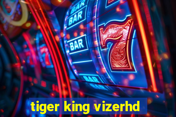 tiger king vizerhd