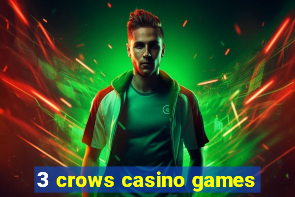 3 crows casino games