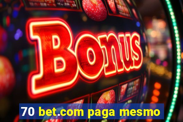 70 bet.com paga mesmo