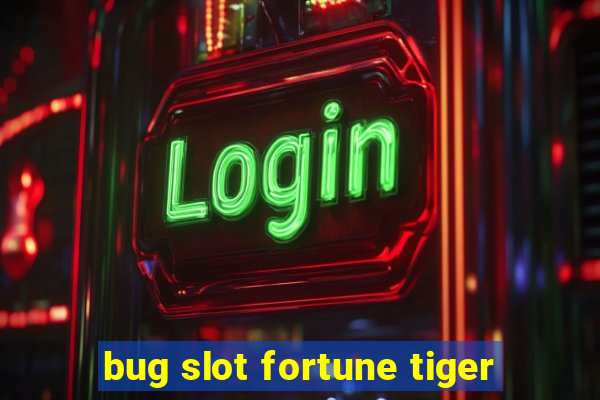 bug slot fortune tiger