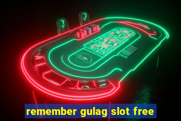 remember gulag slot free