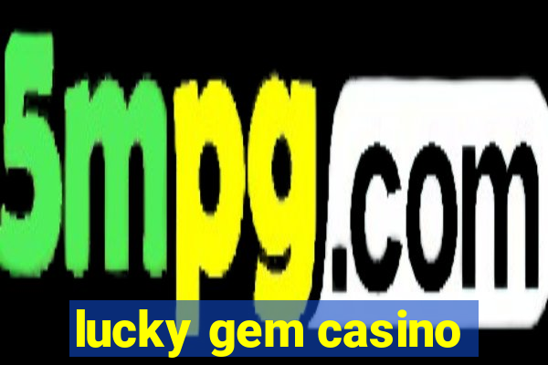 lucky gem casino