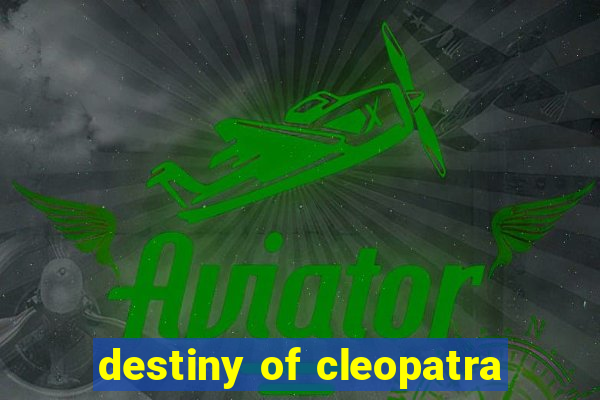 destiny of cleopatra