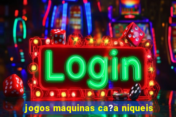 jogos maquinas ca?a niqueis