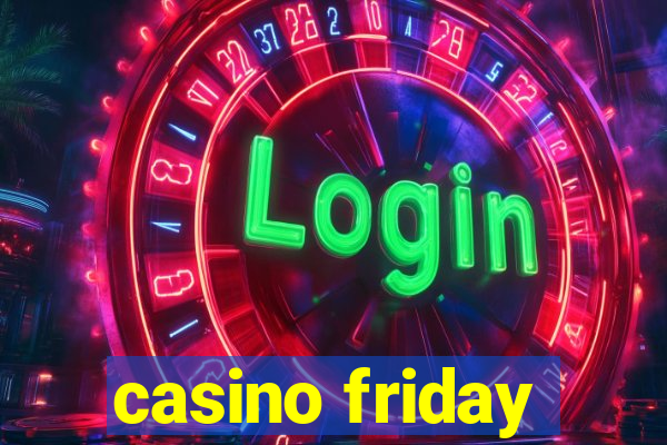 casino friday