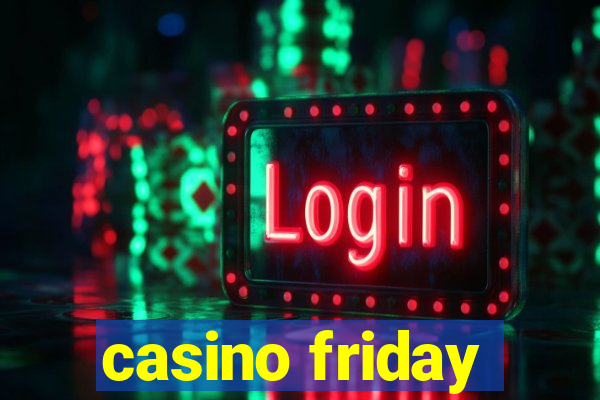 casino friday