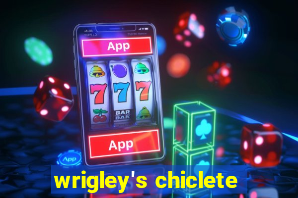 wrigley's chiclete