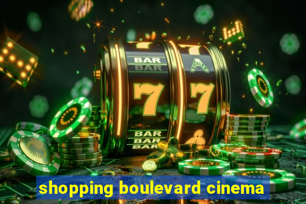 shopping boulevard cinema