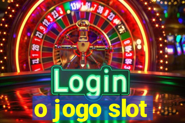 o jogo slot