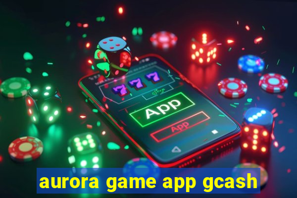 aurora game app gcash