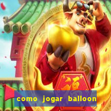 como jogar balloon no esporte da sorte