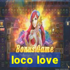 loco love