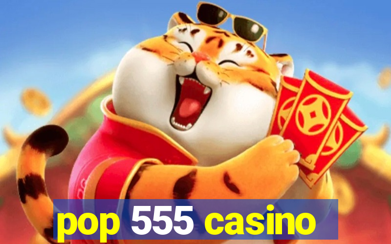 pop 555 casino