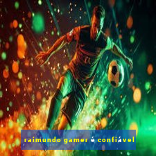 raimundo gamer é confiável