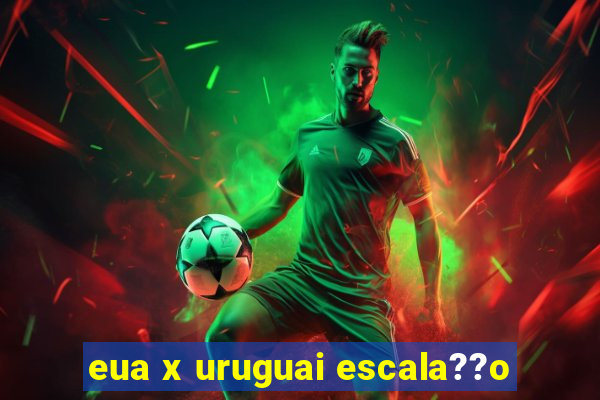 eua x uruguai escala??o