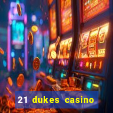 21 dukes casino real money