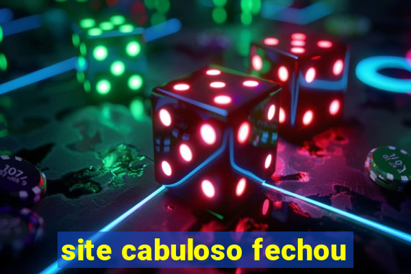 site cabuloso fechou