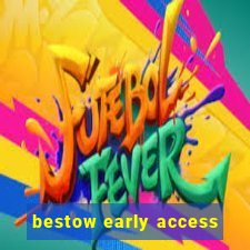 bestow early access