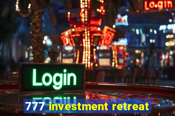 777 investment retreat