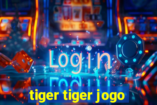 tiger tiger jogo