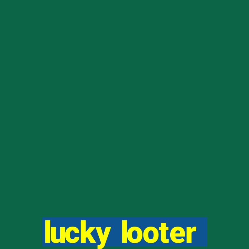 lucky looter