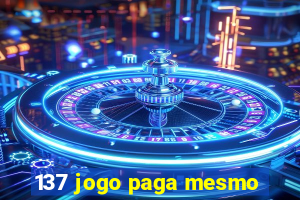 137 jogo paga mesmo