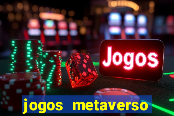 jogos metaverso para ganhar dinheiro