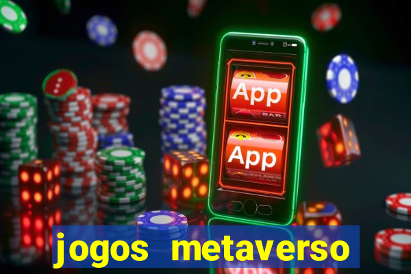 jogos metaverso para ganhar dinheiro