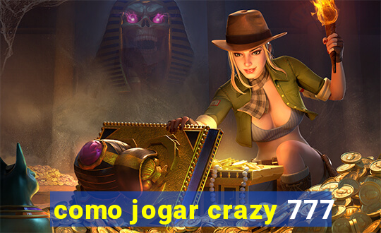 como jogar crazy 777