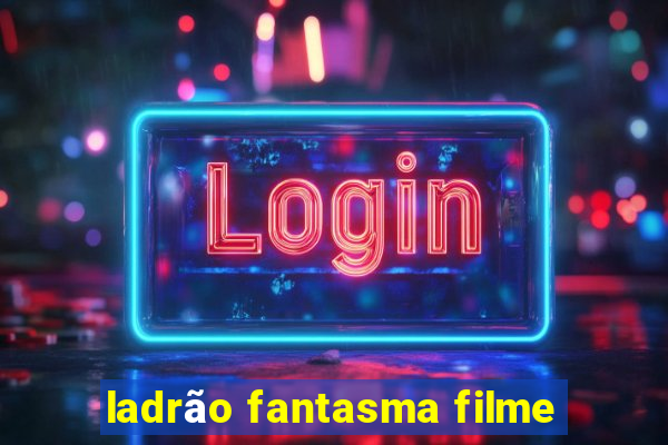 ladrão fantasma filme