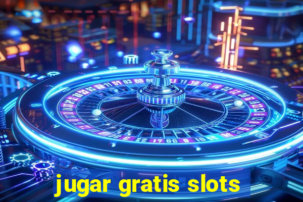 jugar gratis slots