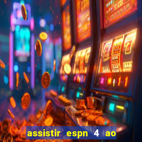 assistir espn 4 ao vivo gratis