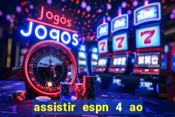 assistir espn 4 ao vivo gratis