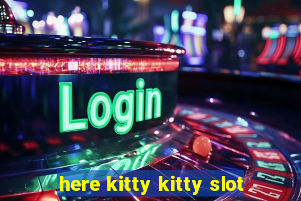 here kitty kitty slot