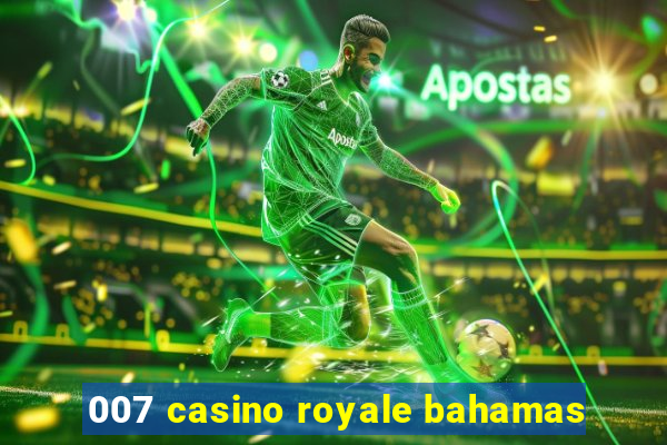 007 casino royale bahamas