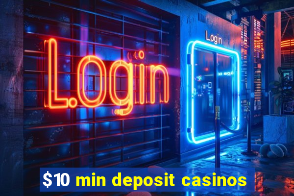 $10 min deposit casinos