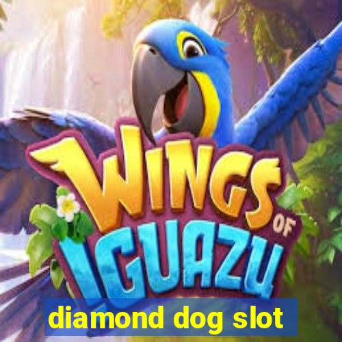 diamond dog slot