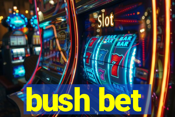 bush bet