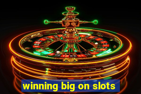 winning big on slots