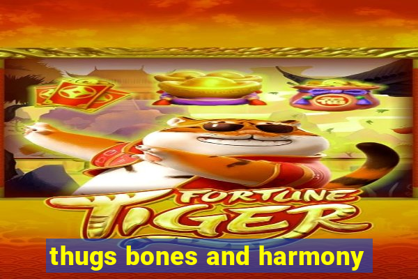 thugs bones and harmony