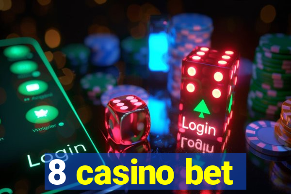 8 casino bet