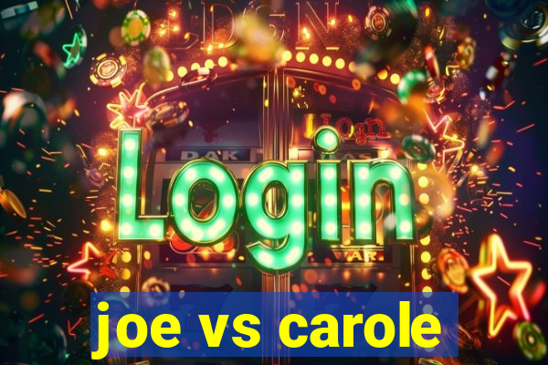 joe vs carole