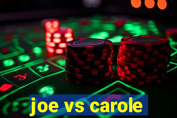 joe vs carole